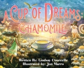 A Cup of Dreams: Chamomile By Lindsay Courcelle, Jon Marro (Illustrator) Cover Image