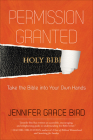 Permission Granted--Take the Bible Into Your Own Hands By Jennifer Bird Cover Image