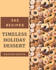 365 Timeless Holiday Dessert Recipes: Discover Holiday Dessert Cookbook NOW! By Madison Martin Cover Image