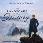 The Landscape of History Lib/E: How Historians Map the Past By John Lewis Gaddis, Jack Chekijian (Read by) Cover Image