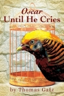 Oscar Until He Cries By Thomas Gatz Cover Image