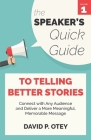 The Speaker's Quick Guide to Telling Better Stories: Connect with Any Audience and Deliver a More Meaningful, Memorable Message By David P. Otey Cover Image
