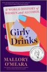 Girly Drinks: A World History of Women and Alcohol By Mallory O'Meara Cover Image