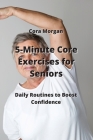5-Minute Core Exercises for Seniors: Daily Routines to Boost Condcenre Cover Image
