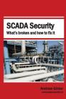 SCADA Security: What's Broken and How To Fix It By Andrew Ginter Cover Image