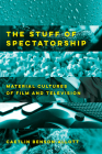 The Stuff of Spectatorship: Material Cultures of Film and Television By Caetlin Benson-Allott Cover Image
