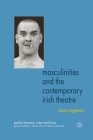 Masculinities and the Contemporary Irish Theatre (Performance Interventions) Cover Image