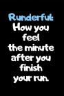 Runderful How You Feel The Minute After You Finish Your Run: The Ultimate Half Marathon Running Training Tracker. This is a 6X9 75 Page of Prompted Fi By Pumped Legs Publishing Cover Image