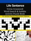 Life Sentence Trivia Crossword Word Search & Sudoku Activity Puzzle Book: TV Series Cast & Characters Edition By Mega Media Depot Cover Image