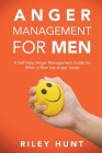 Anger Management for Men: A self help guide for when a man has anger issues Cover Image