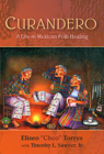 Curandero: A Life in Mexican Folk Healing By Eliseo Torres, Timothy L. Sawyer Cover Image