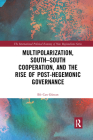 Multipolarization, South-South Cooperation and the Rise of Post-Hegemonic Governance By Efe Can Gürcan Cover Image
