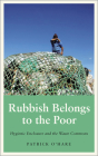Rubbish Belongs to the Poor: Hygienic Enclosure and the Waste Commons (Anthropology, Culture and Society) By Patrick O’Hare Cover Image