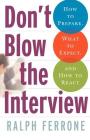 Don't Blow the Interview: How to Prepare, What to Expect, and How to React By Ralph Ferrone Cover Image