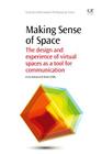 Making Sense of Space: The Design and Experience of Virtual Spaces as a Tool for Communication (Chandos Information Professional) Cover Image