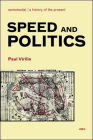 Speed and Politics, new edition (Semiotext(e) / Foreign Agents) By Paul Virilio, Benjamin H. Bratton (Introduction by) Cover Image