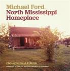 North Mississippi Homeplace: Photographs and Folklife By Michael Ford, Carla D. Hayden (Foreword by) Cover Image