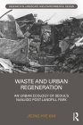 Waste and Urban Regeneration: An Urban Ecology of Seoul's Nanjido Post-Landfill Park (Routledge Research in Landscape and Environmental Design) By Jeong Hye Kim Cover Image