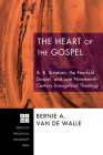 The Heart of the Gospel: A. B. Simpson, the Fourfold Gospel, and Late Nineteenth-Century Evangelical Theology (Princeton Theological Monograph #106) By Bernie Van de Walle Cover Image