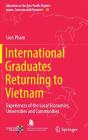 International Graduates Returning to Vietnam: Experiences of the Local Economies, Universities and Communities (Education in the Asia-Pacific Region: Issues #48) By Lien Pham Cover Image