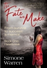 The Fate We Make - Book One: Heartbreak From Survival to Success: a memoir Cover Image