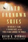 Into Unknown Skies: An Unlikely Team, a Daring Race, and the First Flight Around the World Cover Image
