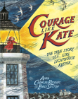 Courage Like Kate: The True Story of a Girl Lighthouse Keeper Cover Image