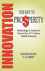 Innovation: THE KEY TO PROSPERITY Technology & America's Role in the 21st Century Global Economy By Aris Melissaratos, N. J. Slabbert Cover Image