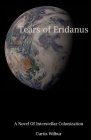Tears of Eridanus: A Novel of Interstellar Colonization By Curtis Wilbur Cover Image
