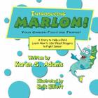 Introducing Marlon! Your Cancer-Fighting Friend!: A Story to Help a Child Learn How to Use Visual Imagery to Fight Cancer Cover Image