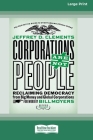 Corporations Are Not People: Reclaiming Democracy from Big Money and Global Corporations (Second Edition) [16 Pt Large Print Edition] By Jeffrey D. Clements Cover Image
