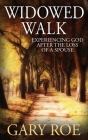 Widowed Walk: Experiencing God After the Loss of a Spouse By Gary Roe Cover Image