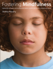 Fostering Mindfulness: Building skills that students need to manage their attention, emotions, and behavior in classrooms and beyond Cover Image