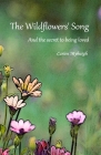 The Wildflowers' Song: And the secret to being loved Cover Image