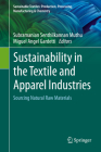 Sustainability in the Textile and Apparel Industries: Sourcing Natural Raw Materials By Subramanian Senthilkannan Muthu (Editor), Miguel Angel Gardetti (Editor) Cover Image