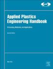 Applied Plastics Engineering Handbook: Processing, Materials, and Applications (Plastics Design Library) By Myer Kutz (Editor) Cover Image