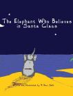 The Elephant Who Believes in Santa Claus By V. Kaci Sehr Cover Image