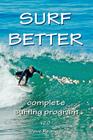 Surf Better: complete surfing program By David Rearwin, Dave Rearwin Cover Image