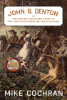 John B. Denton: The Bigger-Than-Life Story of the Fighting Parson and Texas Ranger (Texas Local Series #6) By Mike Cochran Cover Image