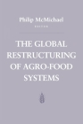 The Global Restructuring of Agro-Food Systems (Food Systems and Agrarian Change) By Philip D. McMichael (Editor) Cover Image