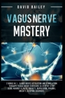 Vagus Nerve Mastery: 2 Books in 1 - Vagus Nerve Activation And Stimulation Theraphy+Vagus Nerve Exercises (A Step By Step Guide Against Ill Cover Image