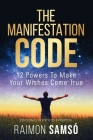 The Manifestation Code: 12 powers to make your wishes come true By Raimon Samsó Cover Image