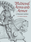 Medieval Arms and Armor: A Pictorial Archive (Dover Pictorial Archive) Cover Image