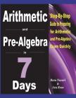 Arithmetic and Pre-Algebra in 7 Days: Step-By-Step Guide to Preparing for Arithmetic and Pre-Algebra Exam Quickly By Ava Ross, Reza Nazari Cover Image