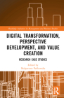 Digital Transformation, Perspective Development, and Value Creation: Research Case Studies (Routledge Advances in Management and Business Studies) Cover Image