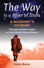 The Way is a River of Stars: A Buddhist's Journey Through Northern Spain on the Camino Pilgrim Route By Helen Burns Cover Image