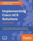 Implementing Cisco UCS Solutions - Second Edition: Deploy, manage, and automate your datacenter By Anuj Modi, Farhan Nadeem, Prasenjit Sarkar Cover Image