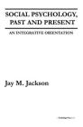 Social Psychology, Past and Present: An Integrative Orientation By Jay M. Jackson Cover Image