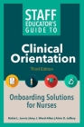 Staff Educator's Guide to Clinical Orientation, Third Edition: Onboarding Solutions for Nurses Cover Image