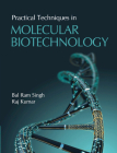 Practical Techniques in Molecular Biotechnology By Bal Ram Singh, Raj Kumar Cover Image